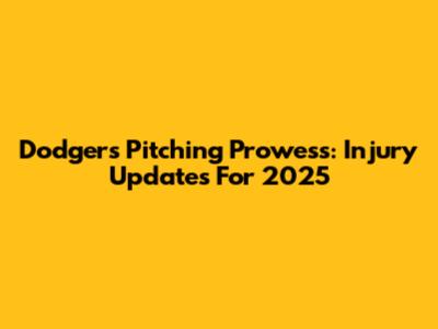 Dodgers' Pitching Prowess: Injury Updates For 2025
