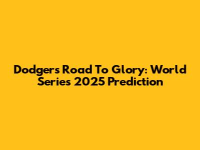 Dodgers' Road To Glory: World Series 2025 Prediction