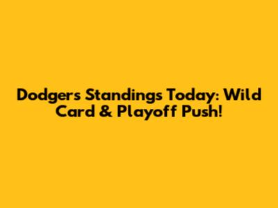 Dodgers' Standings Today: Wild Card & Playoff Push!