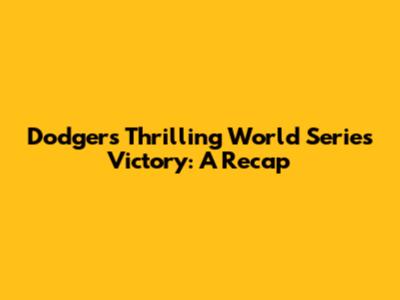 Dodgers' Thrilling World Series Victory: A Recap