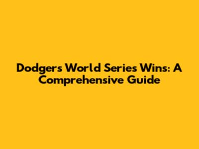 Dodgers' World Series Wins: A Comprehensive Guide