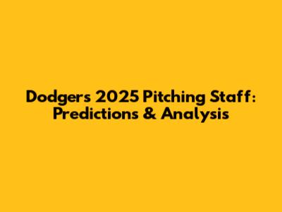 Dodgers 2025 Pitching Staff: Predictions & Analysis