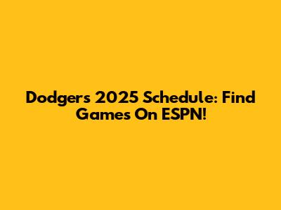 Dodgers 2025 Schedule: Find Games On ESPN!