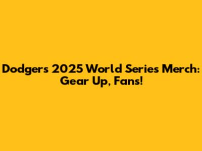 Dodgers 2025 World Series Merch: Gear Up, Fans!