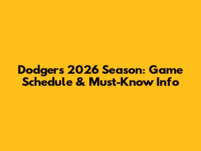 Dodgers 2026 Season: Game Schedule & Must-Know Info
