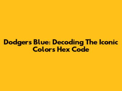 Dodgers Blue: Decoding The Iconic Color's Hex Code