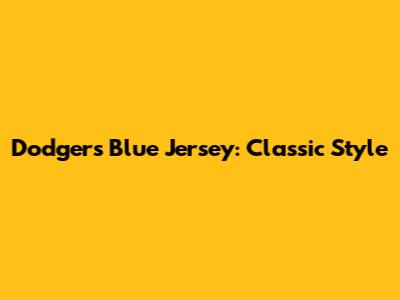 Dodgers Blue Jersey: Classic Style
