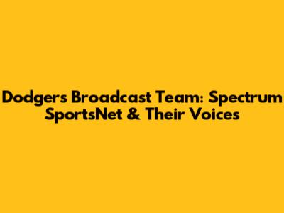 Dodgers Broadcast Team: Spectrum SportsNet & Their Voices