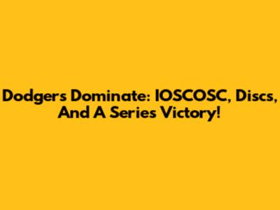 Dodgers Dominate: IOSCOSC, Discs, And A Series Victory!