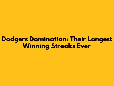 Dodgers Domination: Their Longest Winning Streaks Ever