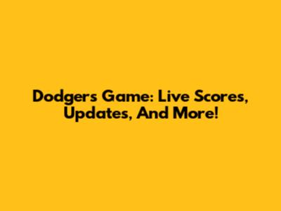Dodgers Game: Live Scores, Updates, And More!