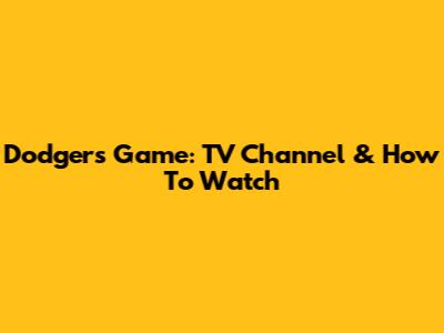 Dodgers Game: TV Channel & How To Watch