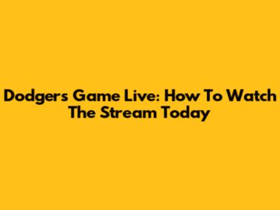 Dodgers Game Live: How To Watch The Stream Today