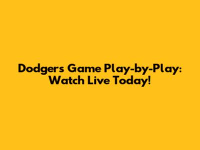 Dodgers Game Play-by-Play: Watch Live Today!