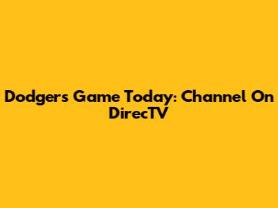 Dodgers Game Today: Channel On DirecTV