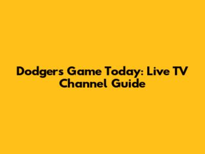 Dodgers Game Today: Live TV Channel Guide