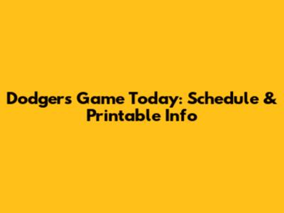Dodgers Game Today: Schedule & Printable Info
