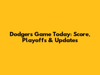 Dodgers Game Today: Score, Playoffs & Updates