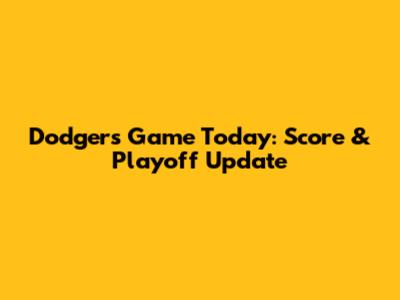 Dodgers Game Today: Score & Playoff Update