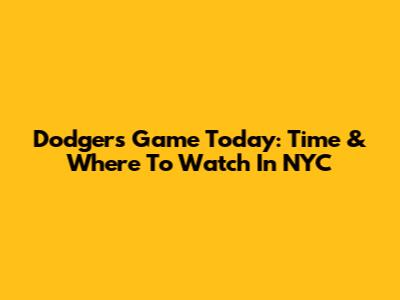 Dodgers Game Today: Time & Where To Watch In NYC