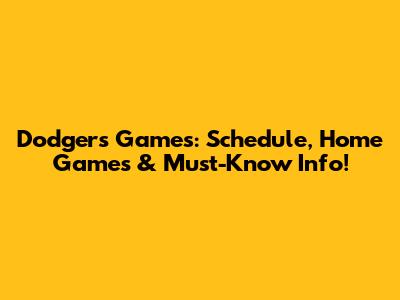 Dodgers Games: Schedule, Home Games & Must-Know Info!