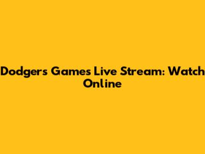 Dodgers Games Live Stream: Watch Online