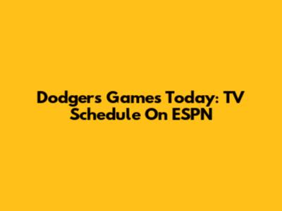 Dodgers Games Today: TV Schedule On ESPN