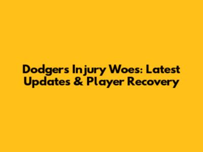 Dodgers Injury Woes: Latest Updates & Player Recovery