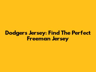 Dodgers Jersey: Find The Perfect Freeman Jersey