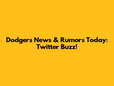 Dodgers News & Rumors Today: Twitter Buzz!