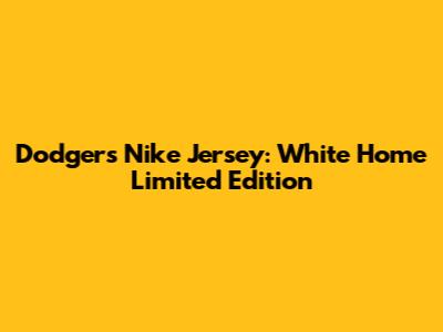 Dodgers Nike Jersey: White Home Limited Edition