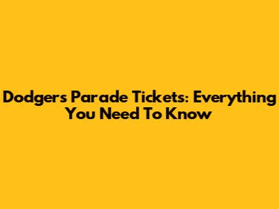 Dodgers Parade Tickets: Everything You Need To Know