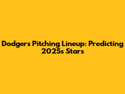 Dodgers Pitching Lineup: Predicting 2025's Stars