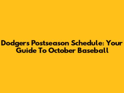 Dodgers Postseason Schedule: Your Guide To October Baseball