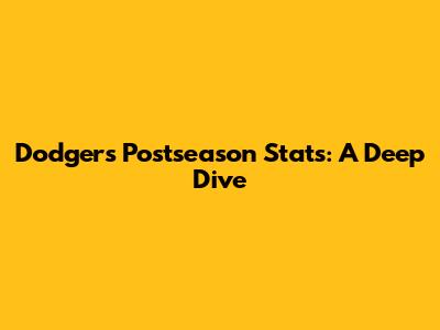 Dodgers Postseason Stats: A Deep Dive