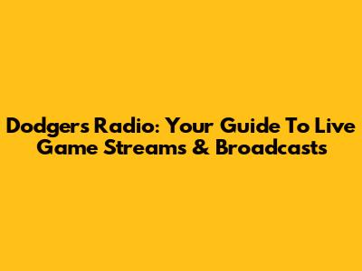 Dodgers Radio: Your Guide To Live Game Streams & Broadcasts
