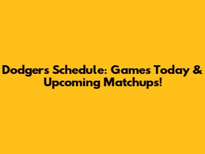 Dodgers Schedule: Games Today & Upcoming Matchups!