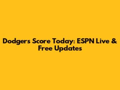 Dodgers Score Today: ESPN Live & Free Updates