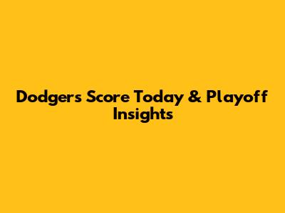Dodgers Score Today & Playoff Insights