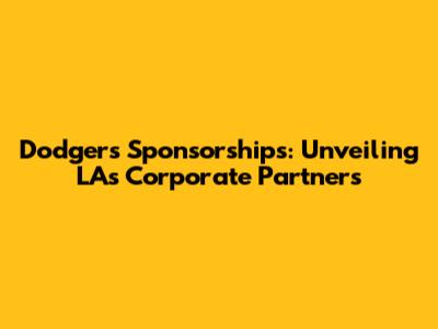 Dodgers Sponsorships: Unveiling LA's Corporate Partners