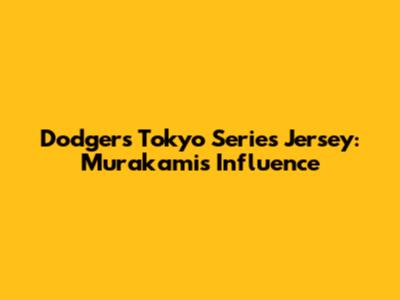 Dodgers Tokyo Series Jersey: Murakami's Influence