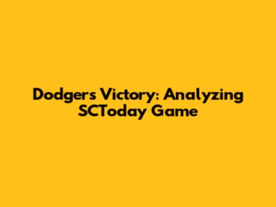 Dodgers Victory: Analyzing SCToday Game