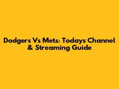 Dodgers Vs Mets: Today's Channel & Streaming Guide