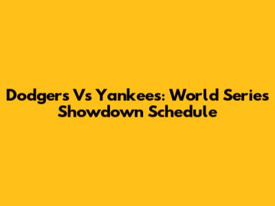 Dodgers Vs Yankees: World Series Showdown Schedule