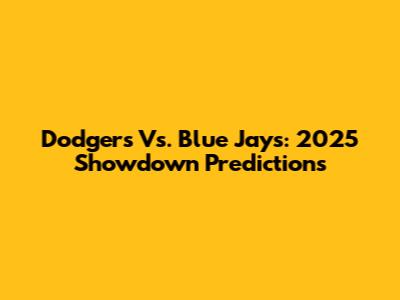 Dodgers Vs. Blue Jays: 2025 Showdown Predictions