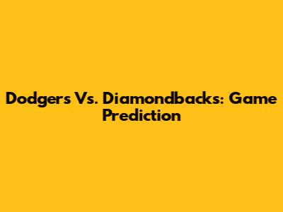 Dodgers Vs. Diamondbacks: Game Prediction