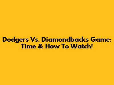 Dodgers Vs. Diamondbacks Game: Time & How To Watch!