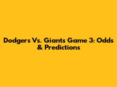 Dodgers Vs. Giants Game 3: Odds & Predictions