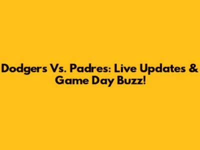 Dodgers Vs. Padres: Live Updates & Game Day Buzz!
