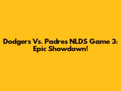 Dodgers Vs. Padres NLDS Game 3: Epic Showdown!